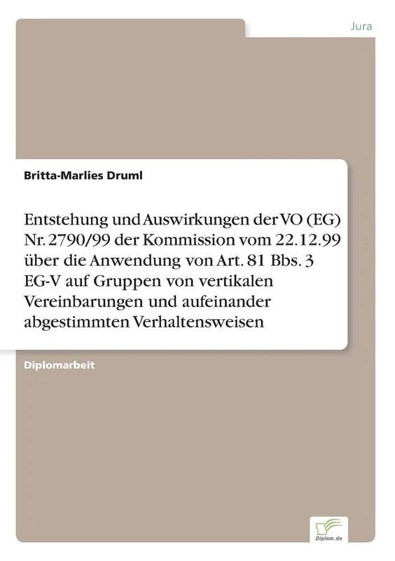 Entstehung und Auswirkungen der VO (EG) Nr. 2790/99 der Kommission vom 22.12.99 über die Anwendung von Art. 81 Bbs. 3 EG-V auf Gruppen von vertikalen ... und aufeinander abgestimmten Verhaltensweisen