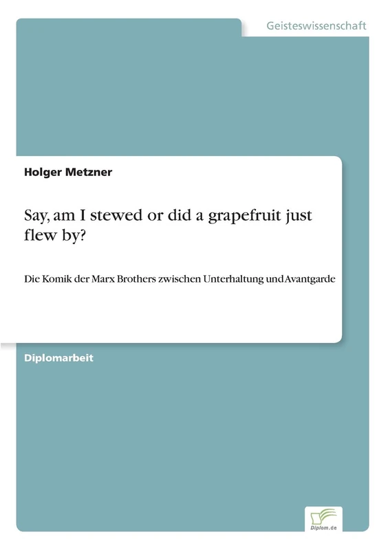 Say, am I stewed or did a grapefruit just flew by?: Die Komik der Marx Brothers zwischen Unterhaltung und Avantgarde - Image 1
