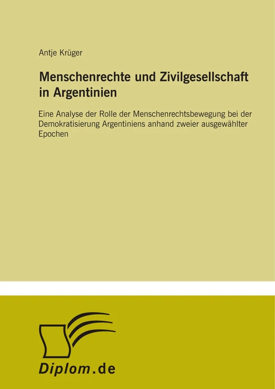Menschenrechte und Zivilgesellschaft in Argentinien: Eine Analyse der Rolle der Menschenrechtsbewegung bei der Demokratisierung Argentiniens anhand zweier ausgewählter Epochen