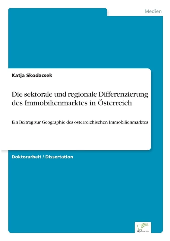Die sektorale und regionale Differenzierung des Immobilienmarktes in Österreich: Ein Beitrag zur Geographie des österreichischen Immobilienmarktes