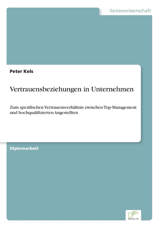 Vertrauensbeziehungen in Unternehmen: Zum spezifischen Vertrauensverhältnis zwischen Top-Management und hochqualifizierten Angestellten