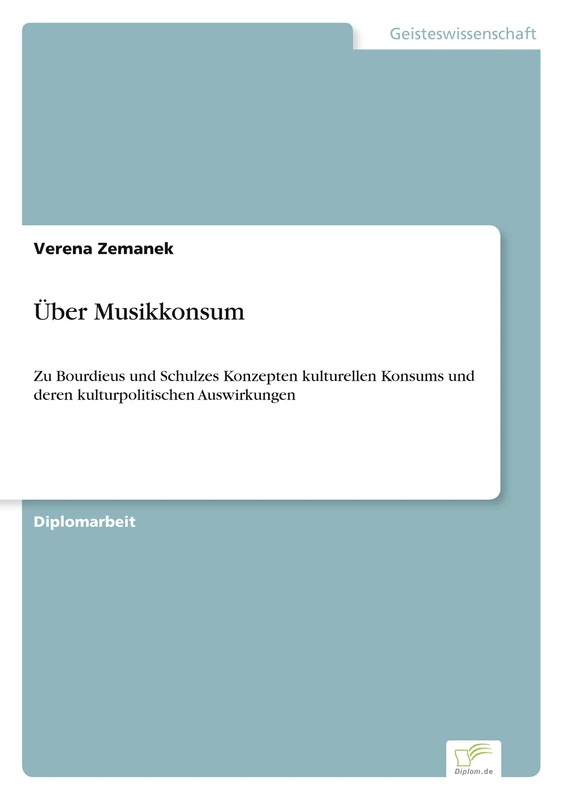 Über Musikkonsum: Zu Bourdieus und Schulzes Konzepten kulturellen Konsums und deren kulturpolitischen Auswirkungen