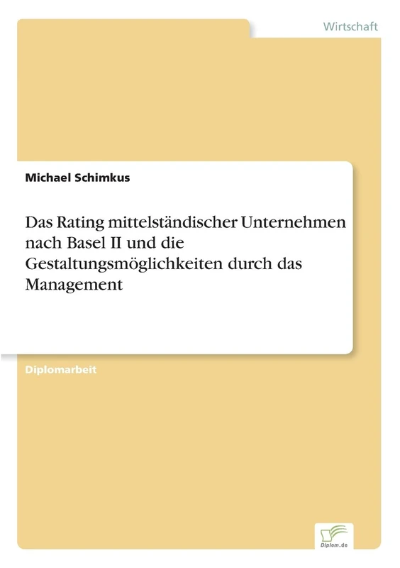 Das Rating mittelständischer Unternehmen nach Basel II und die Gestaltungsmöglichkeiten durch das Management