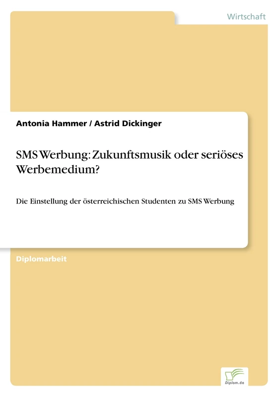 SMS Werbung: Zukunftsmusik oder seriöses Werbemedium?: Die Einstellung der österreichischen Studenten zu SMS Werbung