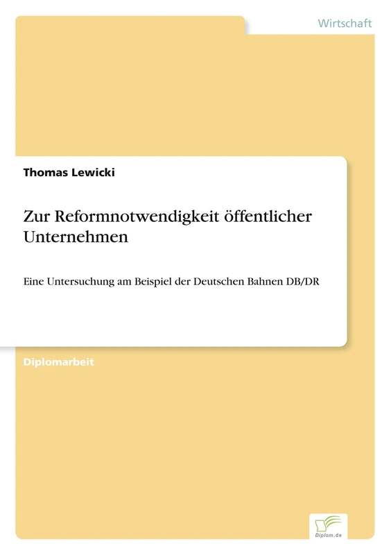 Zur Reformnotwendigkeit öffentlicher Unternehmen: Eine Untersuchung am Beispiel der Deutschen Bahnen DB/DR
