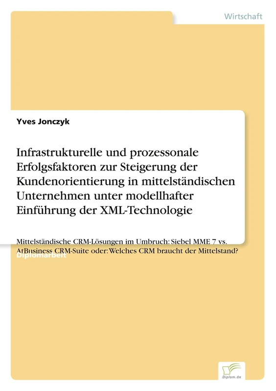 Infrastrukturelle und prozessonale Erfolgsfaktoren zur Steigerung der Kundenorientierung in mittelständischen Unternehmen unter modellhafter ... Siebel MME 7 vs. AtBusiness CRM-Suite ode