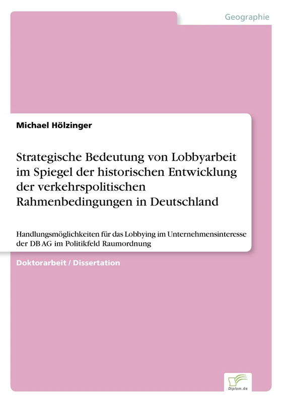 Strategische Bedeutung von Lobbyarbeit im Spiegel der historischen Entwicklung der verkehrspolitischen Rahmenbedingungen in Deutschland: ... der DB AG im Politikfeld Raumordnung