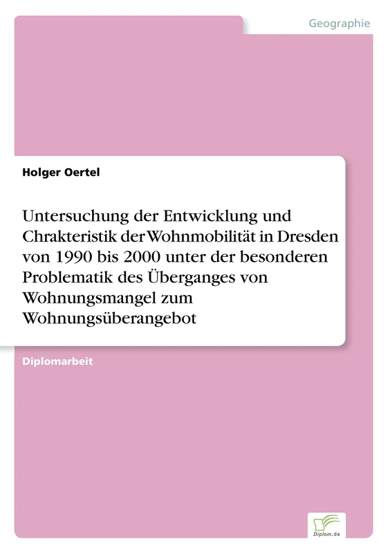 Untersuchung der Entwicklung und Chrakteristik der Wohnmobilität in Dresden von 1990 bis 2000 unter der besonderen Problematik des Überganges von Wohnungsmangel zum Wohnungsüberangebot