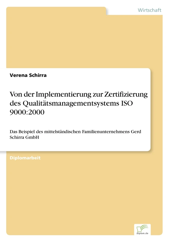 Von der Implementierung zur Zertifizierung des Qualitätsmanagementsystems ISO 9000:2000: Das Beispiel des mittelständischen Familienunternehmens Gerd Schirra GmbH