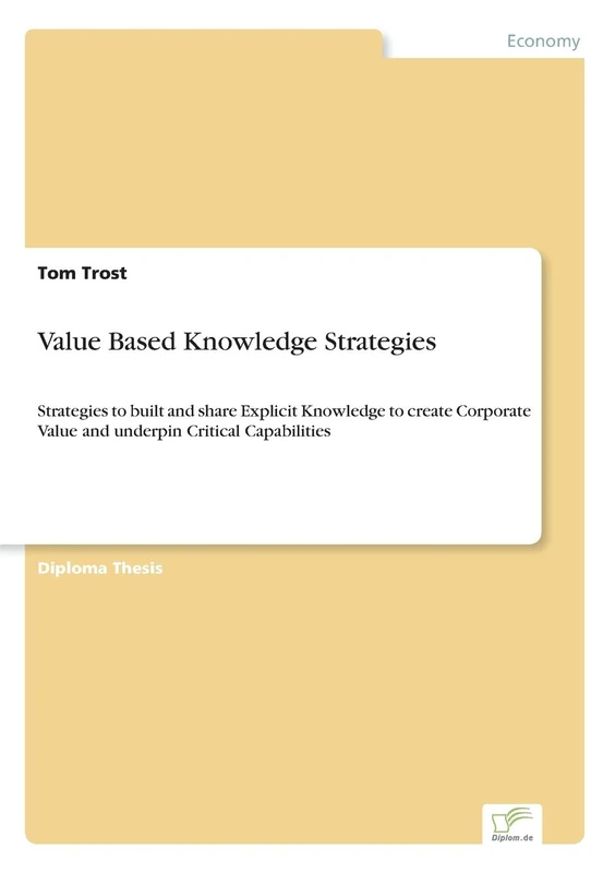 Value Based Knowledge Strategies: Strategies to built and share Explicit Knowledge to create Corporate Value and underpin Critical Capabilities