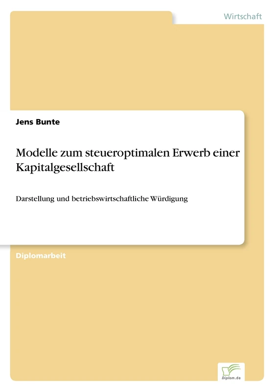Modelle zum steueroptimalen Erwerb einer Kapitalgesellschaft: Darstellung und betriebswirtschaftliche Würdigung