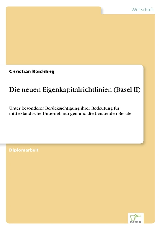 Die neuen Eigenkapitalrichtlinien (Basel II): Unter besonderer Berücksichtigung ihrer Bedeutung für mittelständische Unternehmungen und die beratenden Berufe