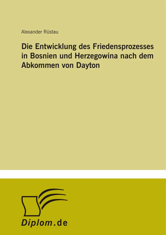 Die Entwicklung des Friedensprozesses in Bosnien und Herzegowina nach dem Abkommen von Dayton