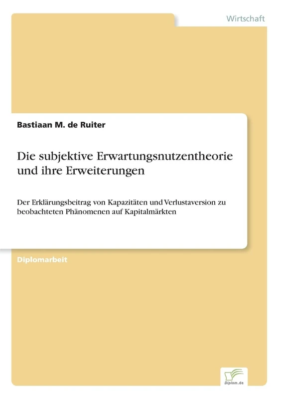 Die subjektive Erwartungsnutzentheorie und ihre Erweiterungen: Der Erklärungsbeitrag von Kapazitäten und Verlustaversion zu beobachteten Phänomenen auf Kapitalmärkten
