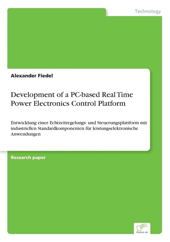 Development of a PC-based Real Time Power Electronics Control Platform: Entwicklung einer Echtzeitregelungs- und Steuerungsplattform mit industriellen ... für leistungselektronische Anwendungen