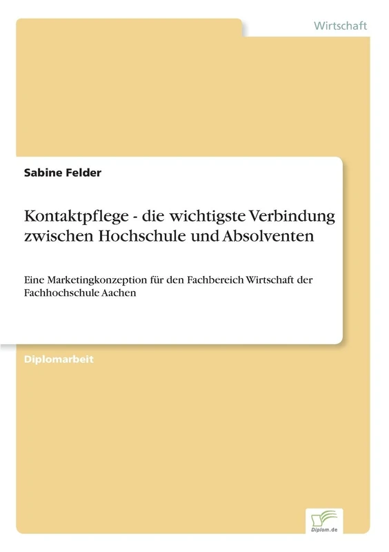 Kontaktpflege - die wichtigste Verbindung zwischen Hochschule und Absolventen: Eine Marketingkonzeption f?r den Fachbereich Wirtschaft der Fachhochschule Aachen - Image 1