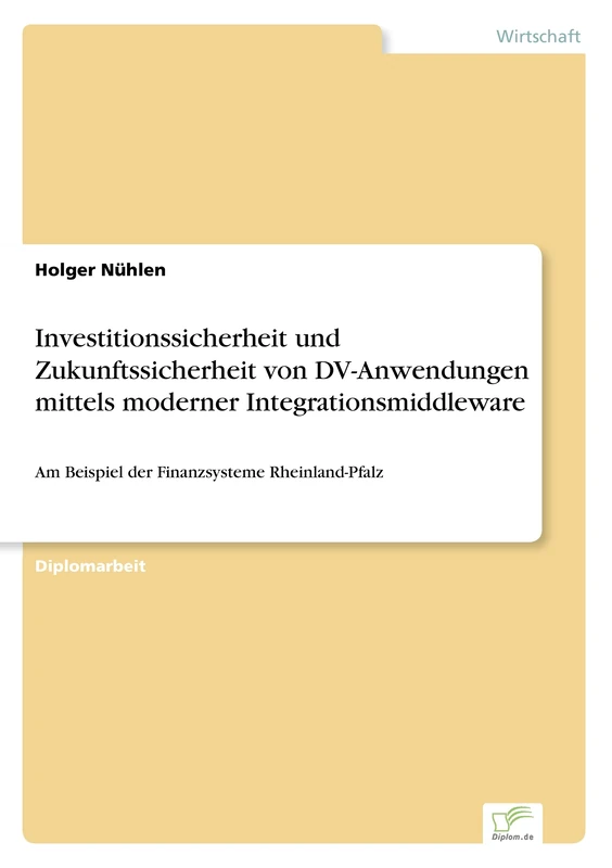Investitionssicherheit und Zukunftssicherheit von DV-Anwendungen mittels moderner Integrationsmiddleware: Am Beispiel der Finanzsysteme Rheinland-Pfalz