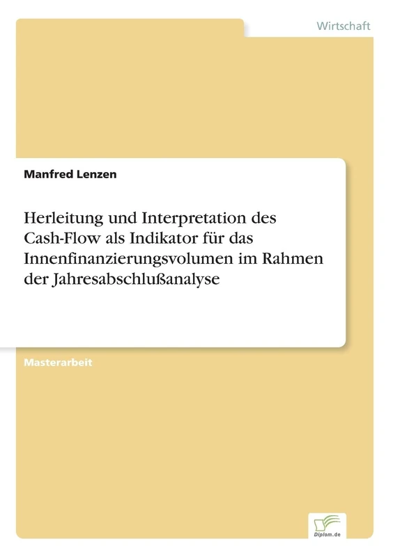 Herleitung und Interpretation des Cash-Flow als Indikator f?r das Innenfinanzierungsvolumen im Rahmen der Jahresabschlu?analyse