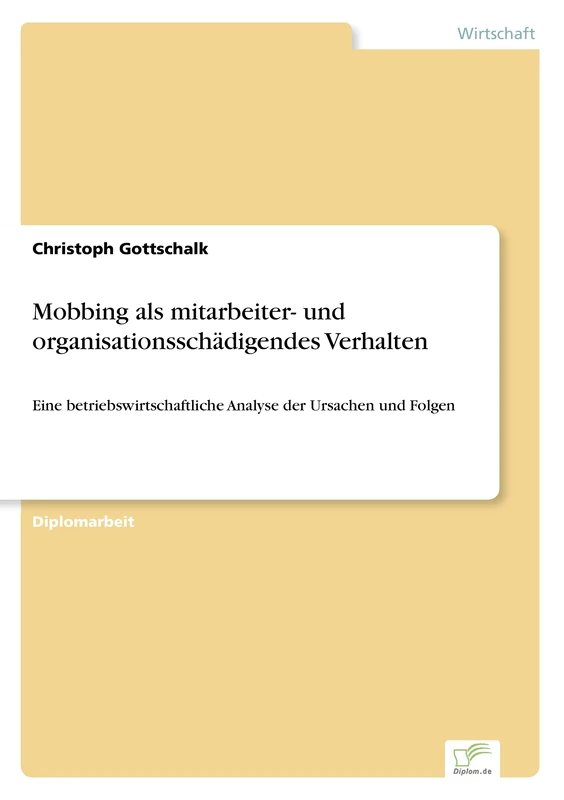 Mobbing als mitarbeiter- und organisationsschädigendes Verhalten: Eine betriebswirtschaftliche Analyse der Ursachen und Folgen