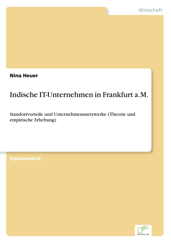 Indische IT-Unternehmen in Frankfurt a.M.: Standortvorteile und Unternehmensnetzwerke (Theorie und empirische Erhebung)