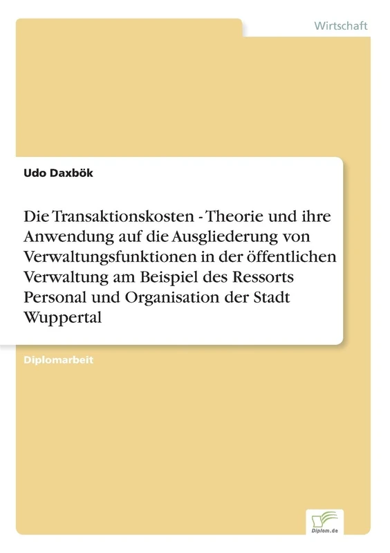 Die Transaktionskosten - Theorie und ihre Anwendung auf die Ausgliederung von Verwaltungsfunktionen in der öffentlichen Verwaltung […]