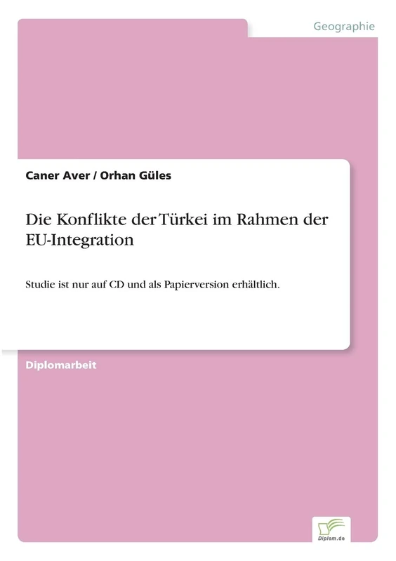 Die Konflikte der Türkei im Rahmen der EU-Integration: Studie ist nur auf CD und als Papierversion erhältlich.