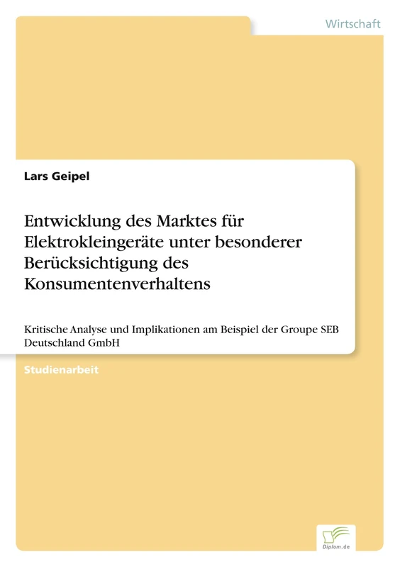 Entwicklung des Marktes für Elektrokleingeräte unter besonderer Berücksichtigung des Konsumentenverhaltens: Kritische Analyse und Implikationen am Beispiel der Groupe SEB Deutschland GmbH - Image 1