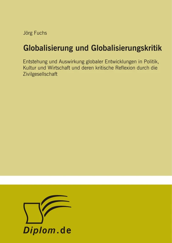 Globalisierung und Globalisierungskritik: Entstehung und Auswirkung globaler Entwicklungen in Politik, Kultur und Wirtschaft und deren kritische Reflexion durch die Zivilgesellschaft