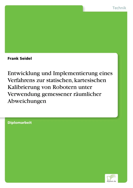 Entwicklung und Implementierung eines Verfahrens zur statischen, kartesischen Kalibrierung von Robotern unter Verwendung gemessener räumlicher Abweichungen