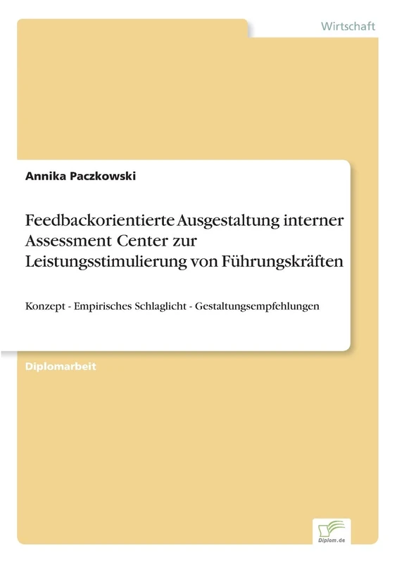 Feedbackorientierte Ausgestaltung interner Assessment Center zur Leistungsstimulierung von Führungskräften: Konzept - Empirisches Schlaglicht - Gestaltungsempfehlungen