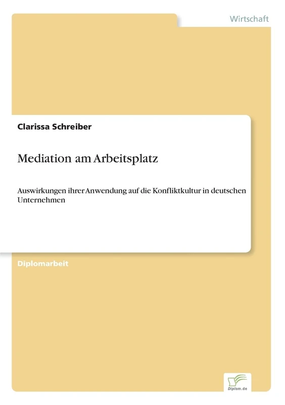 Mediation am Arbeitsplatz: Auswirkungen ihrer Anwendung auf die Konfliktkultur in deutschen Unternehmen