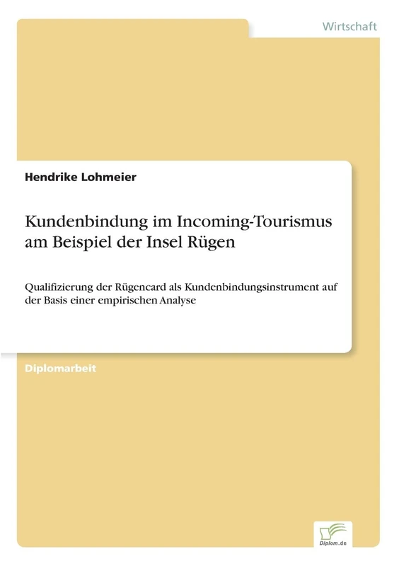 Kundenbindung im Incoming-Tourismus am Beispiel der Insel Rügen: Qualifizierung der Rügencard als Kundenbindungsinstrument auf der Basis einer empirischen Analyse