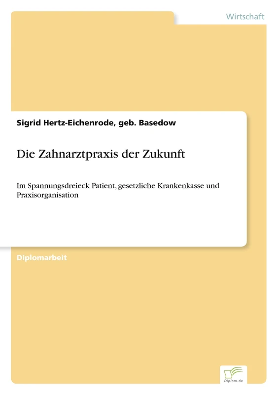 Die Zahnarztpraxis der Zukunft: Im Spannungsdreieck Patient, gesetzliche Krankenkasse und Praxisorganisation
