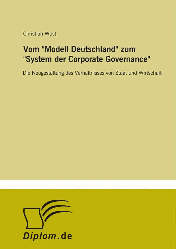 Vom "Modell Deutschland" zum "System der Corporate Governance": Die Neugestaltung des Verhältnisses von Staat und Wirtschaft