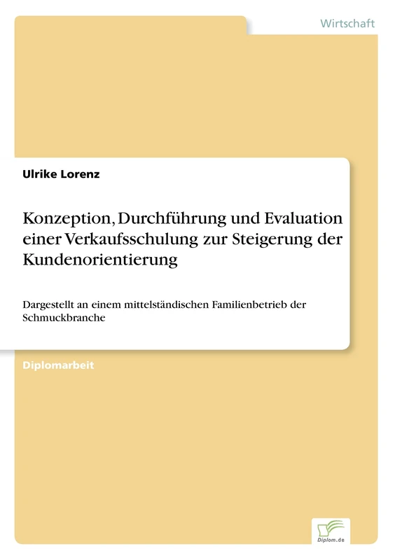 Konzeption, Durchführung und Evaluation einer Verkaufsschulung zur Steigerung der Kundenorientierung: Dargestellt an einem mittelständischen Familienbetrieb der Schmuckbranche