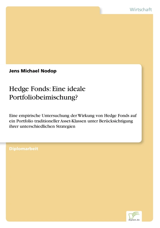 Hedge Fonds: Eine ideale Portfoliobeimischung?: Eine ideale Portfoliobeimischung?: Eine empirische Untersuchung der Wirkung von Hedge Fonds auf ein ... ihrer unterschiedlichen Strategien