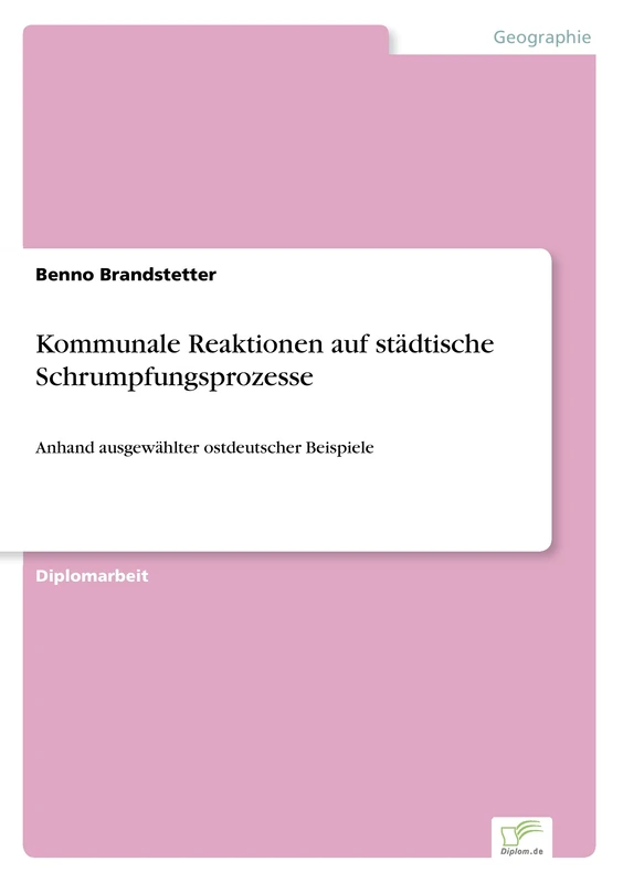 Kommunale Reaktionen auf städtische Schrumpfungsprozesse: Anhand ausgewählter ostdeutscher Beispiele
