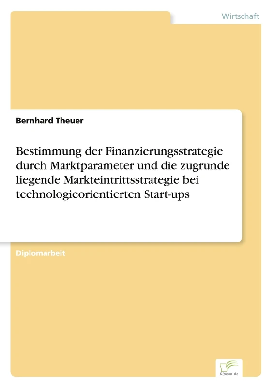Bestimmung der Finanzierungsstrategie durch Marktparameter und die zugrunde liegende Markteintrittsstrategie bei technologieorientierten Start-ups