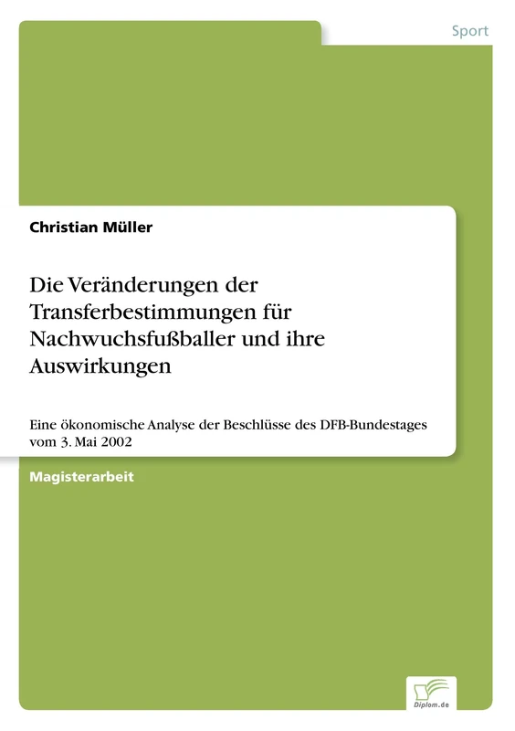 Die Veränderungen der Transferbestimmungen für Nachwuchsfußballer und ihre Auswirkungen: Eine ökonomische Analyse der Beschlüsse des DFB-Bundestages vom 3. Mai 2002