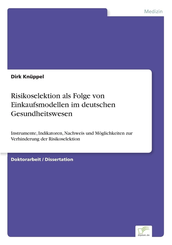 Risikoselektion als Folge von Einkaufsmodellen im deutschen Gesundheitswesen: Instrumente, Indikatoren, Nachweis und Möglichkeiten zur Verhinderung der Risikoselektion