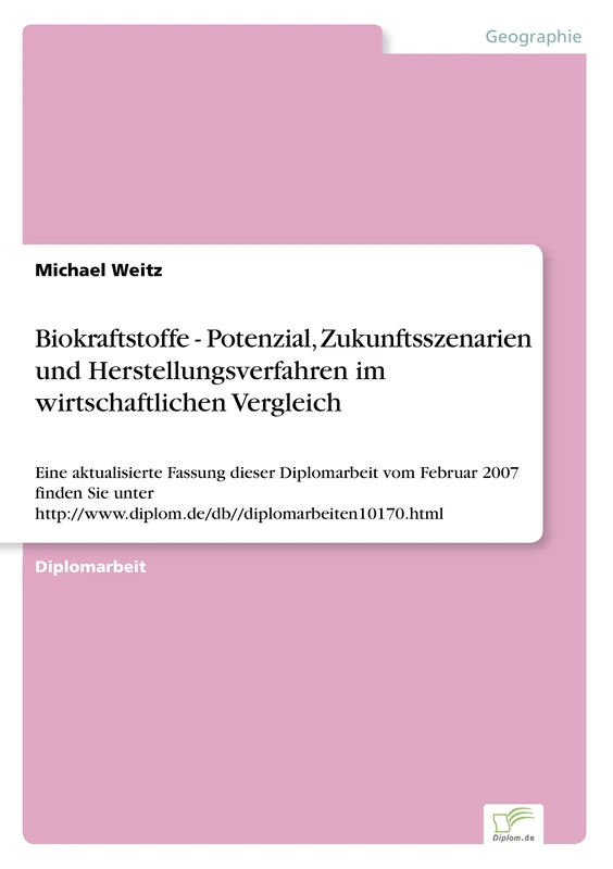 Biokraftstoffe - Potenzial, Zukunftsszenarien und Herstellungsverfahren im wirtschaftlichen Vergleich: Eine aktualisierte Fassung dieser Diplomarbeit ... //www.diplom.de/db//diplomarbeiten10170.html