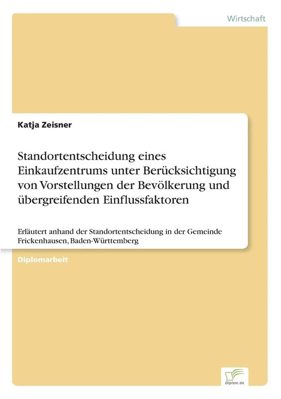 Standortentscheidung eines Einkaufzentrums unter Berücksichtigung von Vorstellungen der Bevölkerung und übergreifenden Einflussfaktoren: Erläutert ... der Gemeinde Frickenhausen, Baden-Württemberg - Image 1