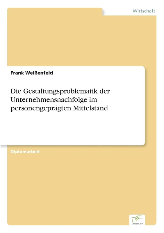 Die Gestaltungsproblematik der Unternehmensnachfolge im personengeprägten Mittelstand