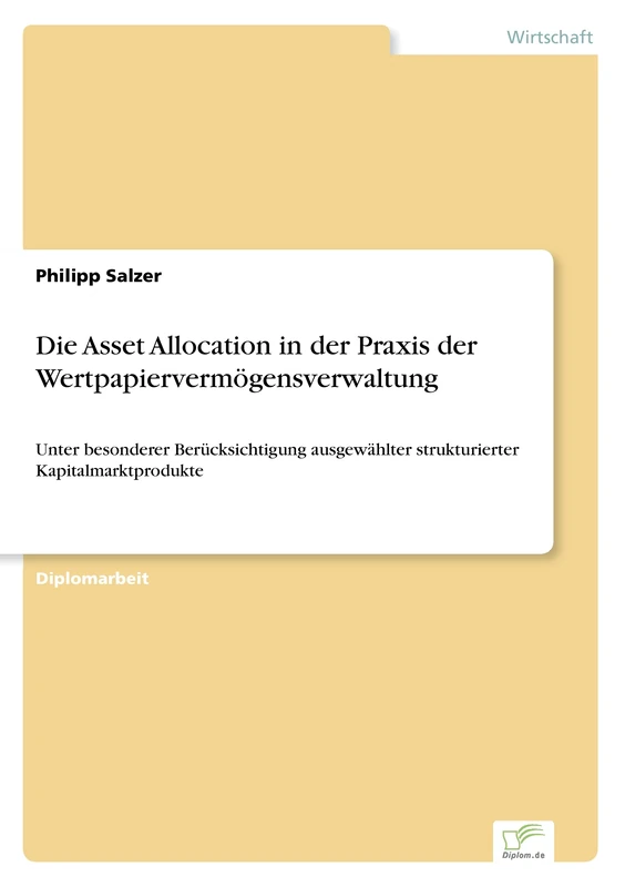 Die Asset Allocation in der Praxis der Wertpapiervermögensverwaltung: Unter besonderer Berücksichtigung ausgewählter strukturierter Kapitalmarktprodukte