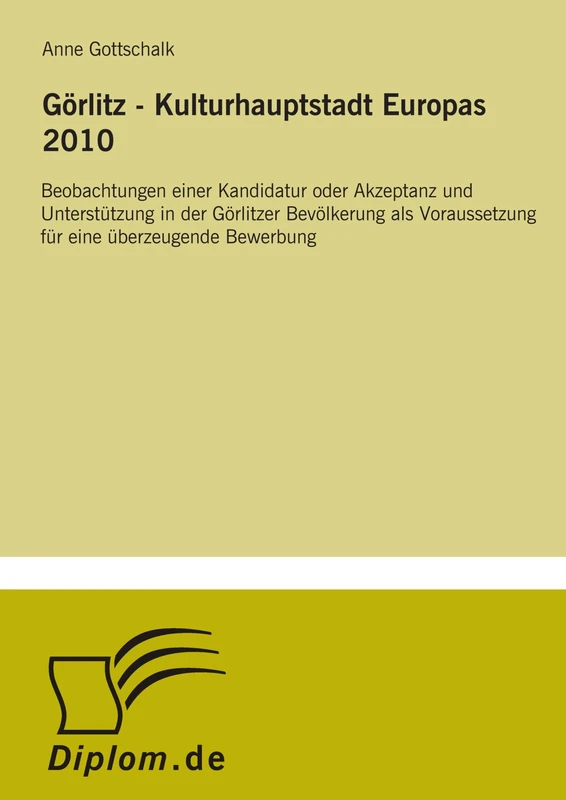 Görlitz - Kulturhauptstadt Europas 2010: Beobachtungen einer Kandidatur oder Akzeptanz und Unterstützung in der Görlitzer Bevölkerung als Voraussetzung für eine überzeugende Bewerbung - Image 1