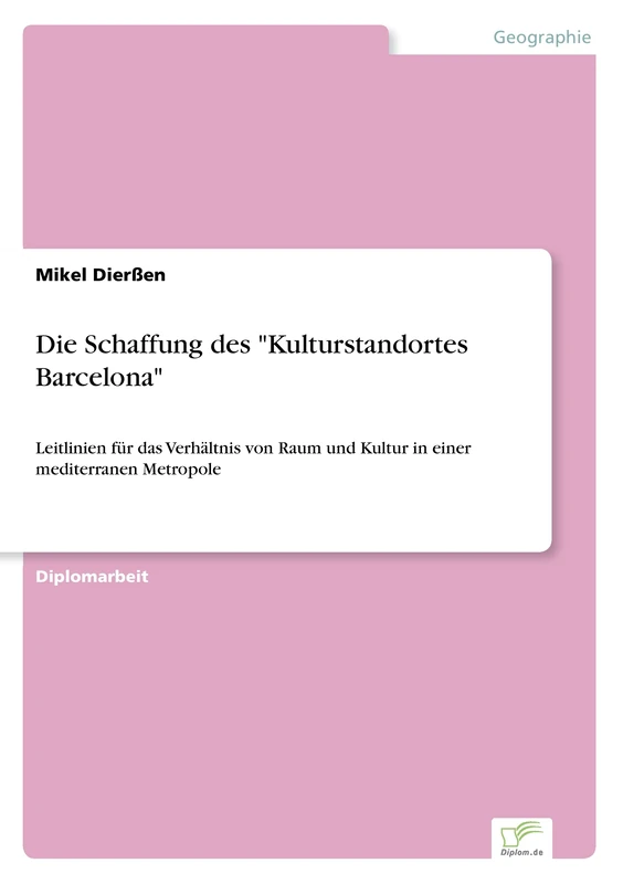 Die Schaffung des "Kulturstandortes Barcelona": Leitlinien f?r das Verh?ltnis von Raum und Kultur in einer mediterranen Metropole