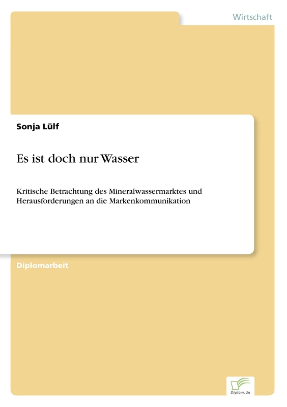 Es ist doch nur Wasser: Kritische Betrachtung des Mineralwassermarktes und Herausforderungen an die Markenkommunikation