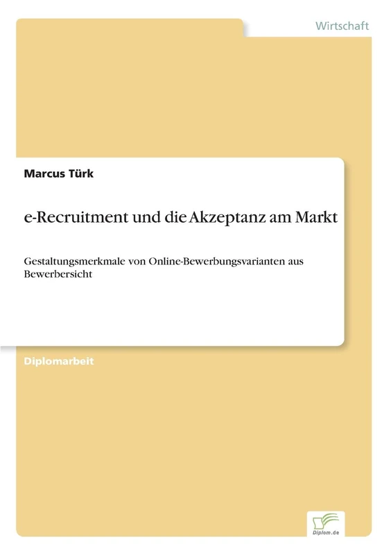 e-Recruitment und die Akzeptanz am Markt: Gestaltungsmerkmale von Online-Bewerbungsvarianten aus Bewerbersicht