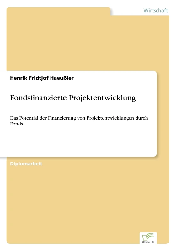 Fondsfinanzierte Projektentwicklung: Das Potential der Finanzierung von Projektentwicklungen durch Fonds