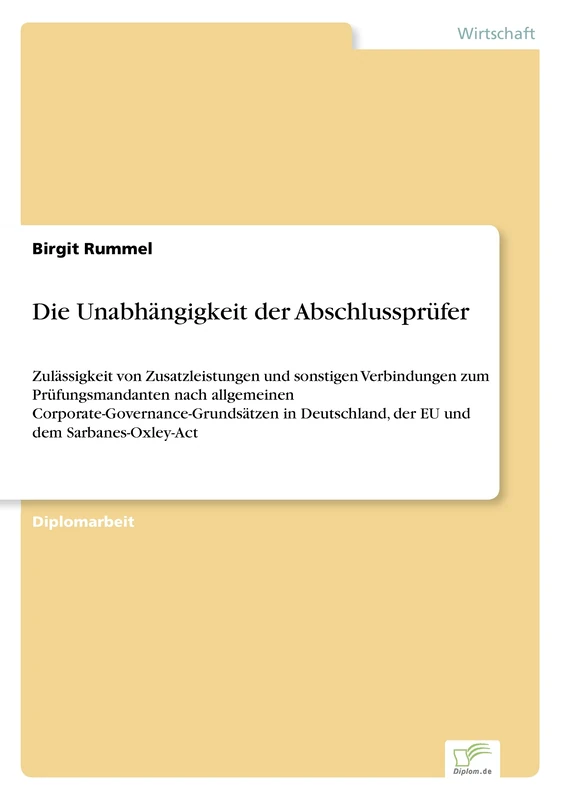 Die Unabhägigkeit der Abschlussprüfer: Zulässigkeit von Zusatzleistungen und sonstigen Verbindungen zum Prüfungsmandanten nach allgemeinen ... der EU und dem Sarbanes-Oxley-Act